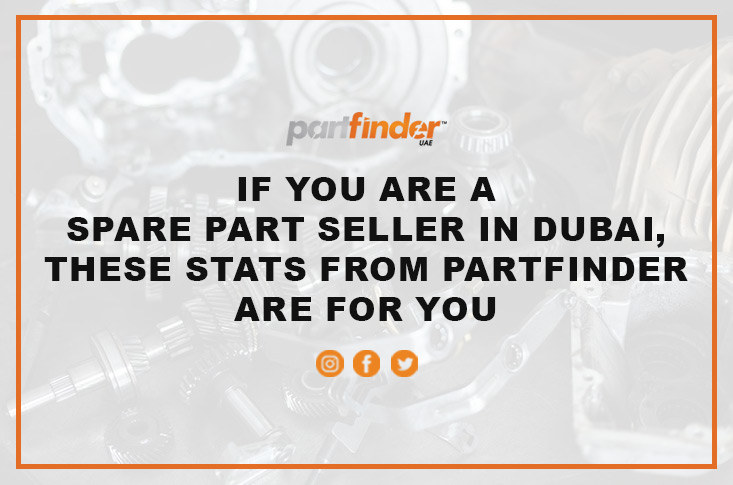 If You are a Spare Part Seller in Dubai, These Stats from Partfinder are for You