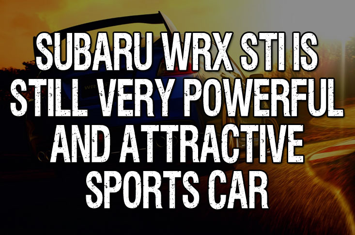 Subaru WRX STI Is Still Very Powerful And Attractive Sports Car