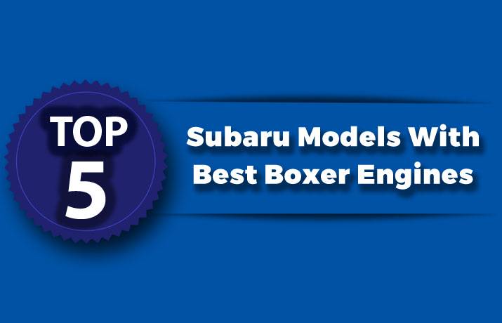 Top 5 Subaru Models With Best Boxer Engines